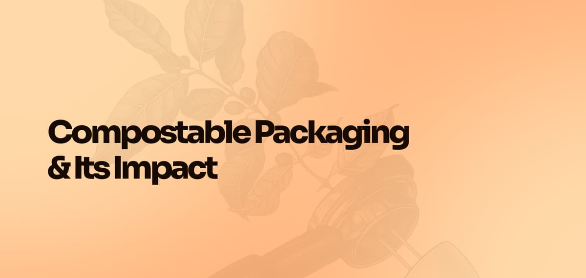 Compostable Packaging & Its Impact