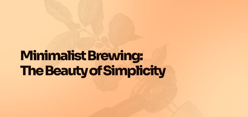 Minimalist Brewing: The Beauty of Simplicity